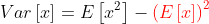 Var\left[x\right]=E\left[x^2\right]-{\color{red}\left(E\left[x\right]\right)^2}
