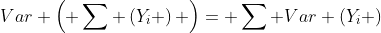 Var \left( \sum \left(Y_i \right) \right)= \sum Var \left(Y_i \right)