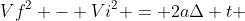 Vf^2 - Vi^2 = 2a\Delta t 