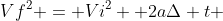 Vf^2 = Vi^2 +2a\Delta t 