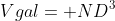Vgal= ND^3