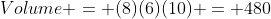 Volume = (8)(6)(10) = 480