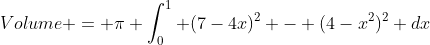 Volume = \pi \int^1_0 (7-4x)^2 - (4-x^2)^2 dx