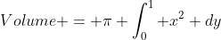 Volume = \pi \int^1_0 x^2 dy