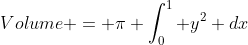 Volume = \pi \int^1_0 y^2 dx