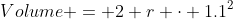 Volume = 2 r \cdot 1.1^2