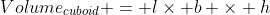 Volume_{cuboid} = l\times b \times h