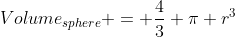 Volume_{sphere} = \dfrac43 \pi r^3