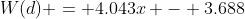 W(d) = 4.043x - 3.688