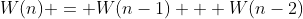 W(n) = W(n-1) + W(n-2)