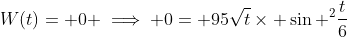 W(t)= 0 \implies 0= 95\sqrt{t}\times \sin ^2\frac{t}{6}