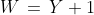[2]\;W\,=\,Y+1