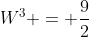 W^3 = \frac{9}{2}