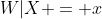 W|X = x