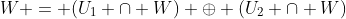 W = (U_1 \cap W) \oplus (U_2 \cap W)
