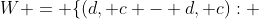W = \{(d, c - d, c): 