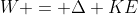 W = \Delta KE