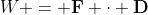 W = \bold{F} \cdot \bold{D}