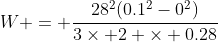 W = \frac{28^2(0.1^2-0^2)}{3\times 2 \times 0.28}