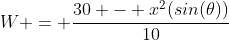 W = \frac{30 - x^2(sin(\theta))}{10}