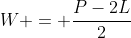 W = \frac{P-2L}{2}