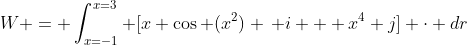 W = \int_{x=-1}^{x=3} [x \cos (x^2) \, i + x^4 j] \cdot dr