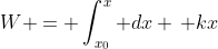 W = \int_{x_0}^x dx \, kx