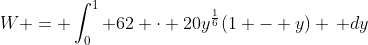 W = \int_0^1 62 \cdot 20y^{\frac{1}{6}}(1 - y) \, dy