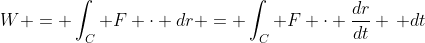 W = \int_C F \cdot dr = \int_C F \cdot \frac{dr}{dt} \, dt