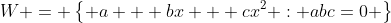 W = \left\{ a + bx + cx^2 : abc=0 \right\}