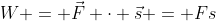 W = \vec{F} \cdot \vec{s} = Fs~cos(\theta)