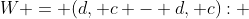W = {(d, c - d, c): 