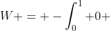 W = -\int^1_0 0 ~dx + \int^1_0 1 ~dy = 1