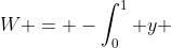 W = -\int^1_0 y ~dx + \int^1_0 x ~dy