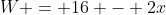 W = 16 - 2x