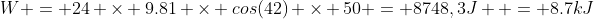 W = 24 \times 9.81 \times cos(42) \times 50 = 8748,3J  = 8.7kJ