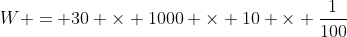 W = 30 \times 1000 \times 10 \times \frac{1}{100}~Nm