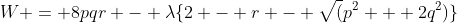 W = 8pqr - \lambda\{2 - r - \sqrt(p^2 + 2q^2)\}