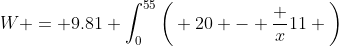W = 9.81 \int_0^{55}\bigg( 20 - \frac x{11} \bigg)~dx