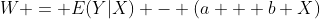 W = E(Y|X) - (a + b X)
