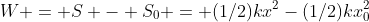 W = S - S_0 = (1/2)kx^2-(1/2)kx_0^2