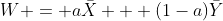W = a\bar{X} + (1-a)\bar{Y}