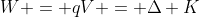 W = qV = \Delta K