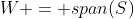 W = span(S)
