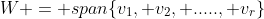 W = span\{v_1, v_2, ....., v_r\}