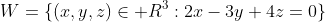 W=\{(x,y,z)\in\mathbb R^3:2x-3y+4z=0\}