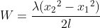 W=\frac{\lambda({x_2}^2-{x_1}^2)}{2l}