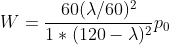 W=\frac{60(\lambda/60)^2}{1*(120-\lambda)^2}p_0