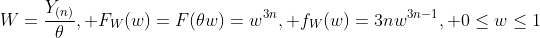 W=\frac{Y_{(n)}}{\theta}, F_W(w)=F(\theta{w})=w^{3n}, f_W(w)=3nw^{3n-1}, 0\leq{w}\leq{1}