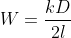 W=\frac{kD}{2l}